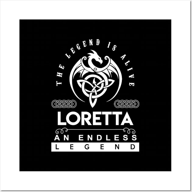 Loretta Name T Shirt - The Legend Is Alive - Loretta An Endless Legend Dragon Gift Item Wall Art by riogarwinorganiza